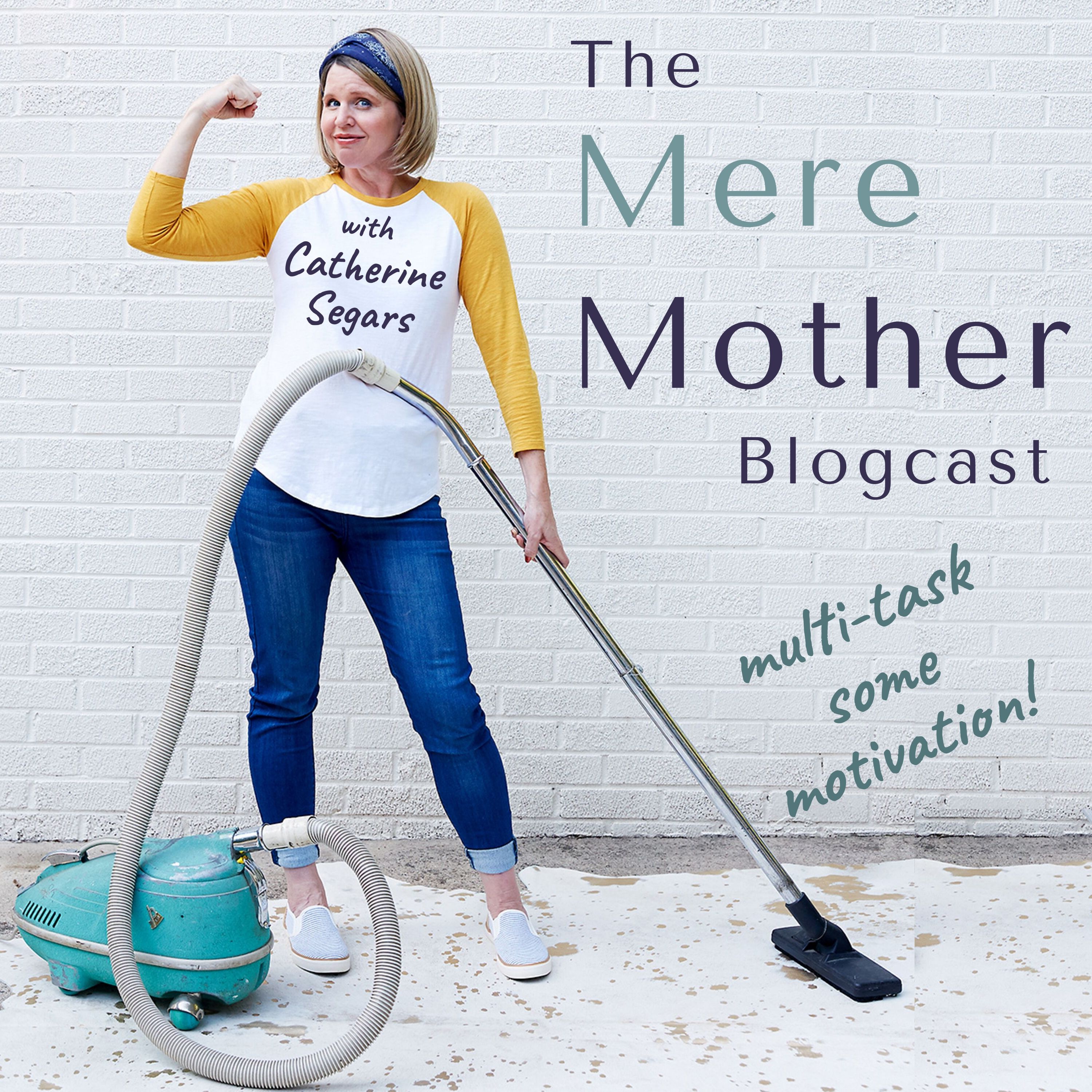 The Mere Mother Blogcast with Catherine Segars